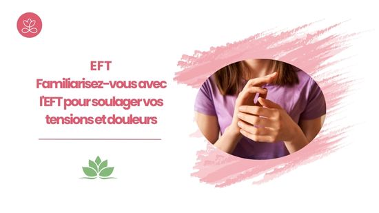 17. EFT - Familiarisez-vous avec l'EFT pour soulager vos tensions et douleurs avec Marion Cuviller